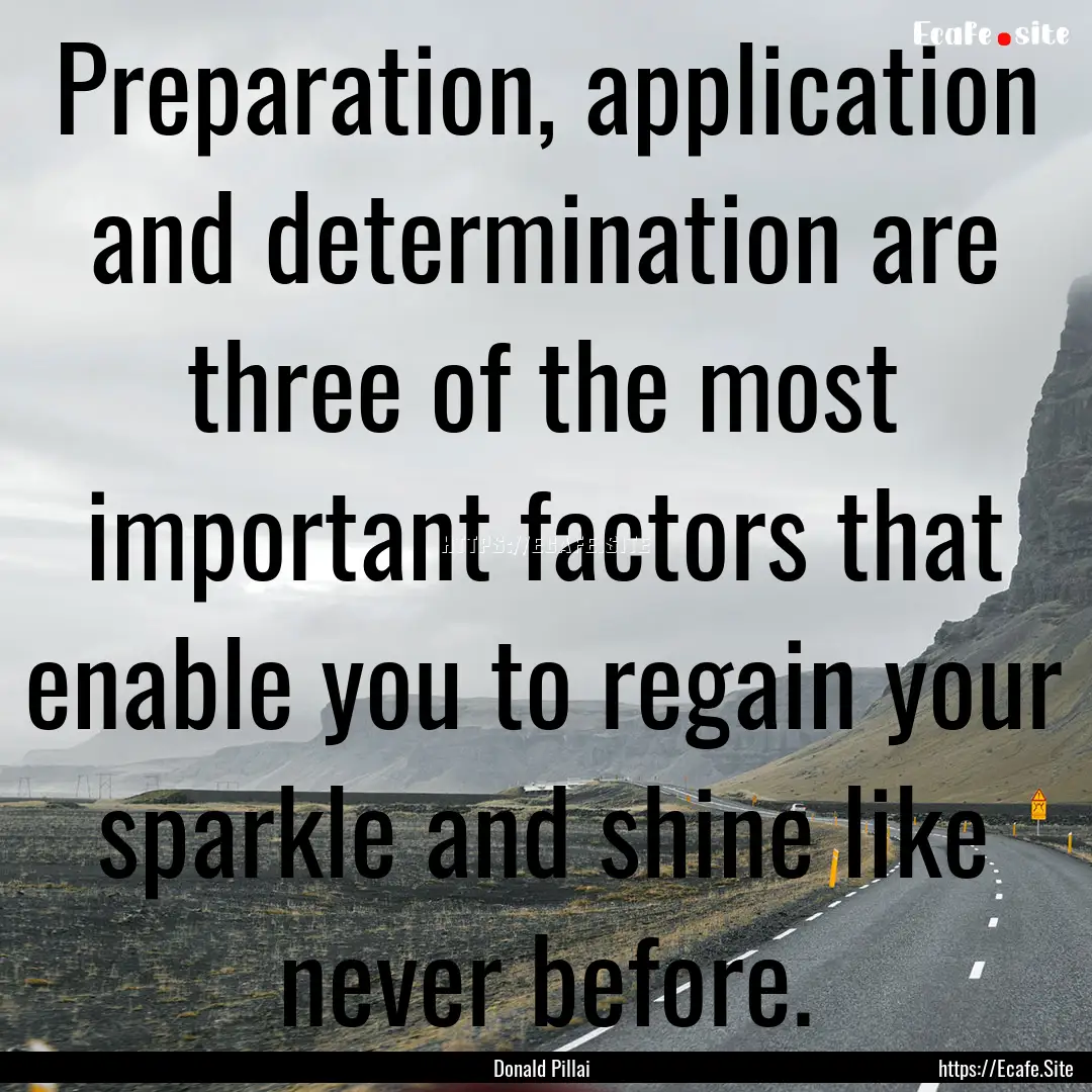 Preparation, application and determination.... : Quote by Donald Pillai