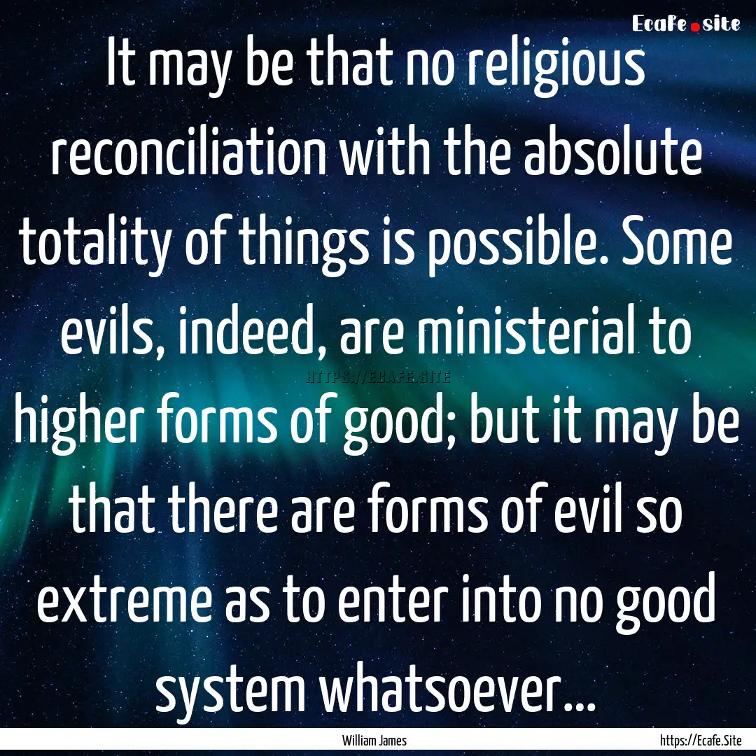 It may be that no religious reconciliation.... : Quote by William James