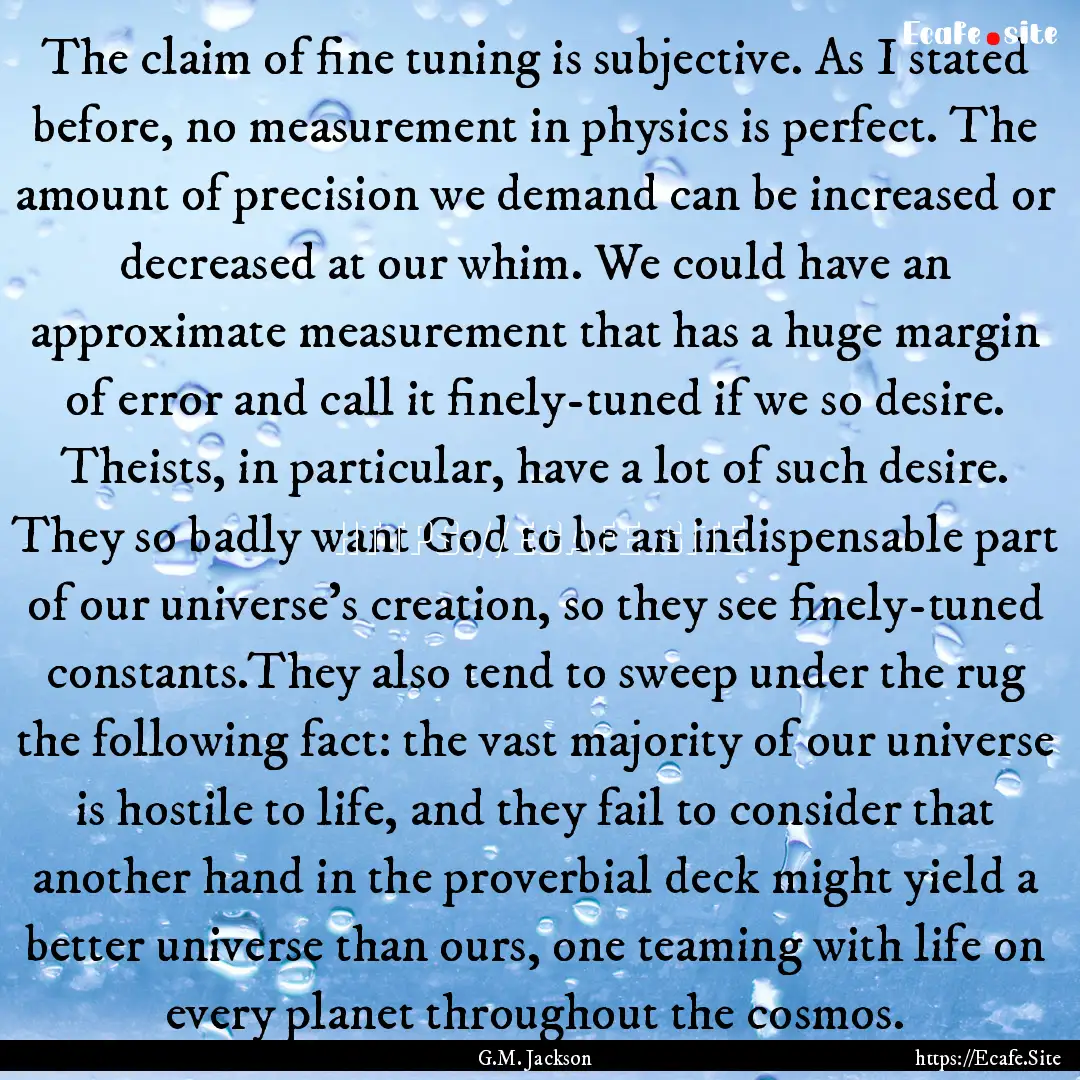 The claim of fine tuning is subjective. As.... : Quote by G.M. Jackson