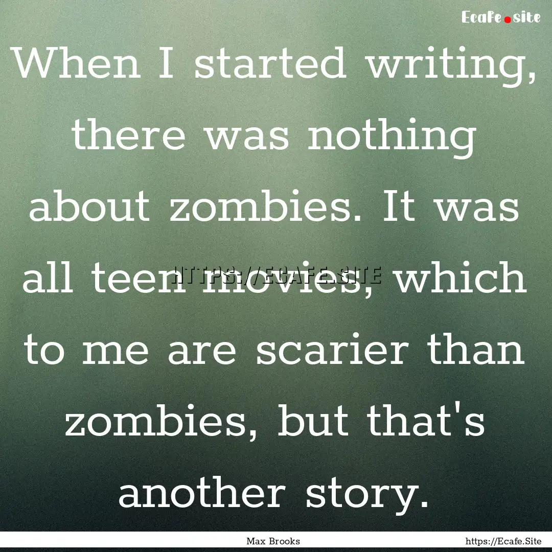 When I started writing, there was nothing.... : Quote by Max Brooks