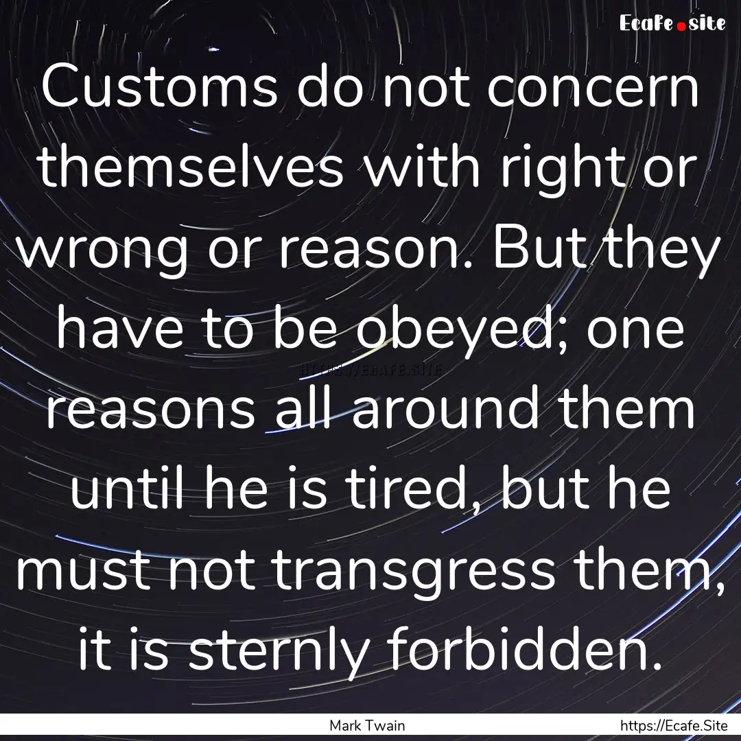 Customs do not concern themselves with right.... : Quote by Mark Twain