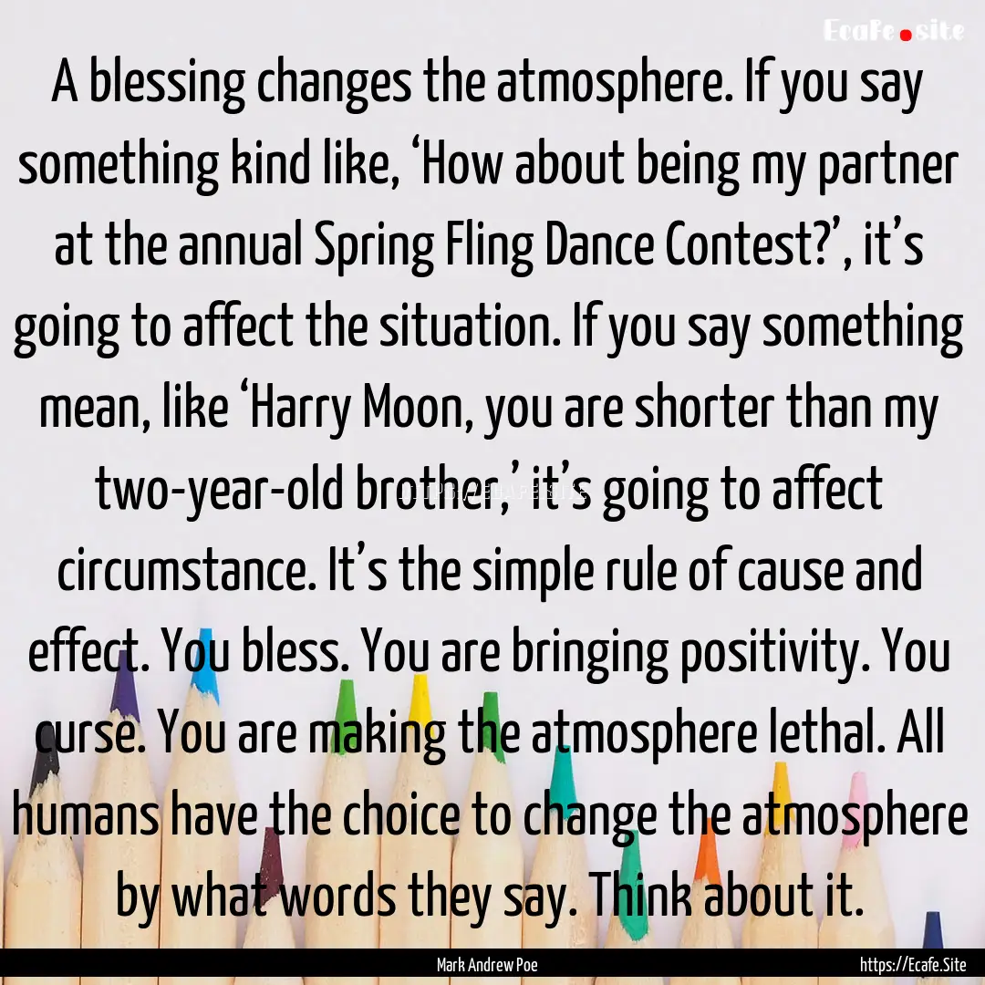 A blessing changes the atmosphere. If you.... : Quote by Mark Andrew Poe