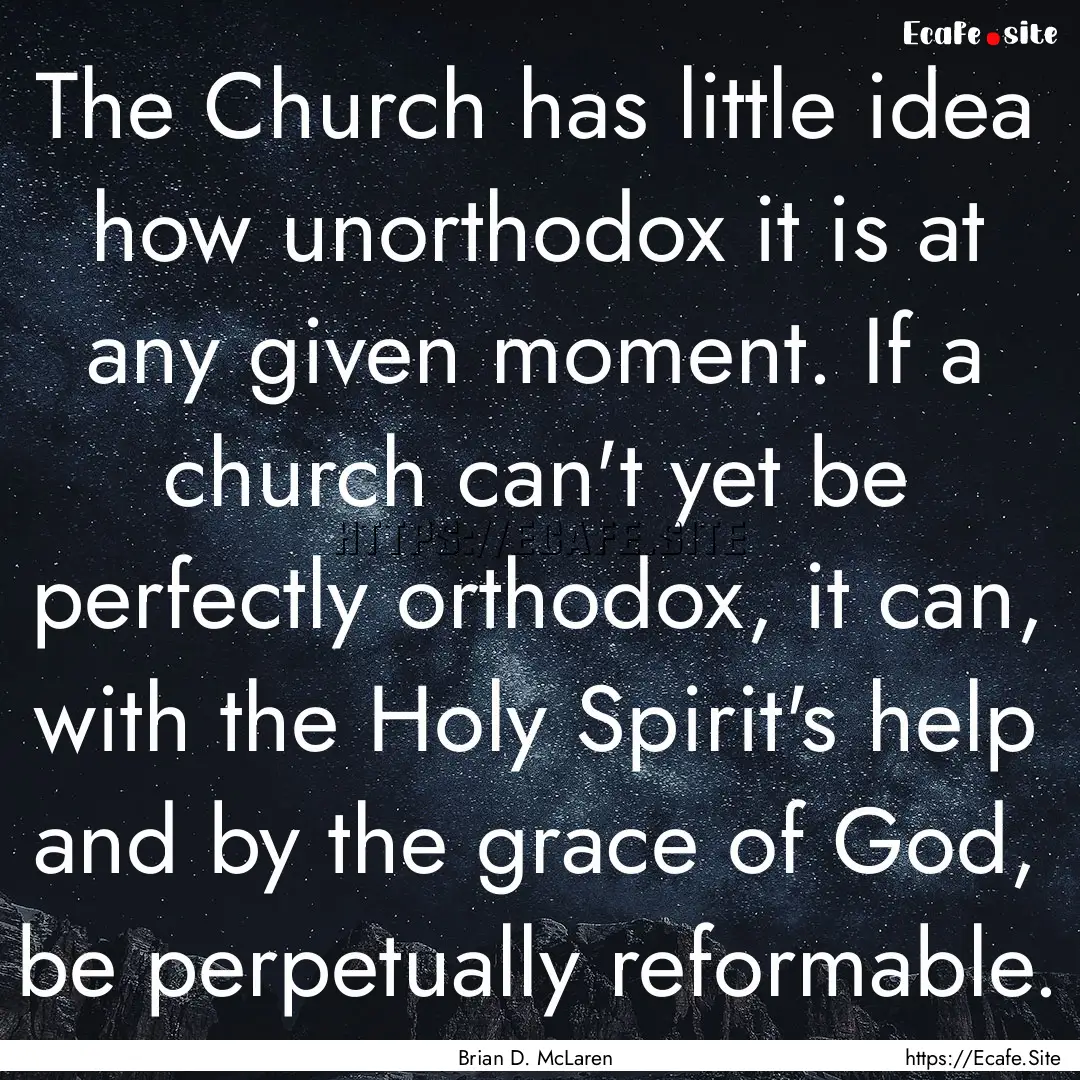 The Church has little idea how unorthodox.... : Quote by Brian D. McLaren