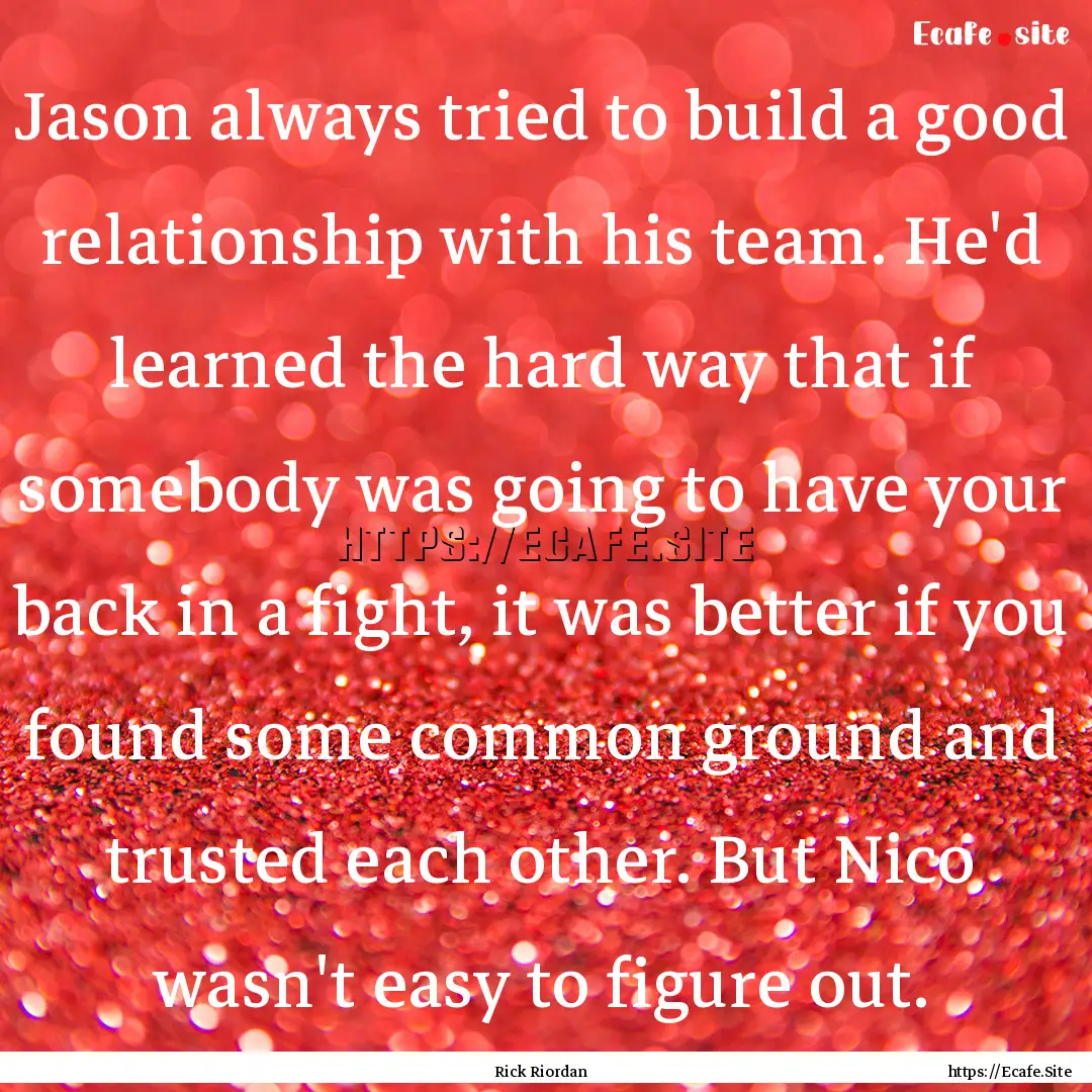 Jason always tried to build a good relationship.... : Quote by Rick Riordan