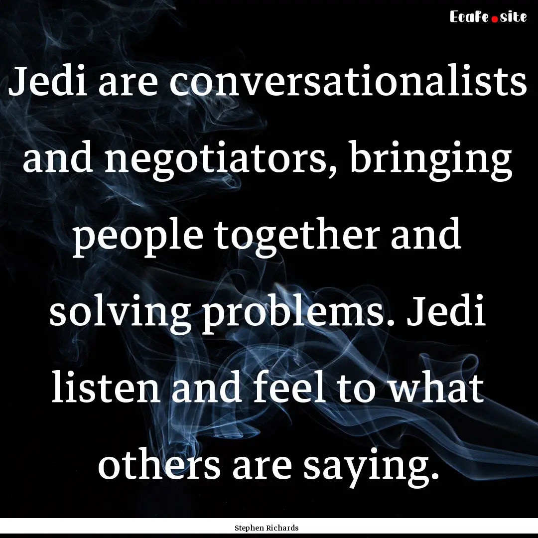 Jedi are conversationalists and negotiators,.... : Quote by Stephen Richards