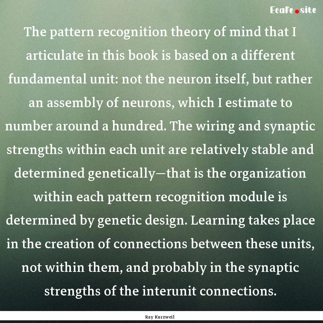 The pattern recognition theory of mind that.... : Quote by Ray Kurzweil