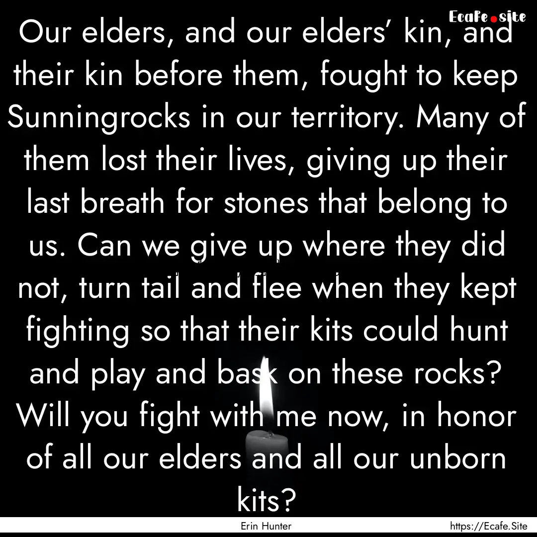 Our elders, and our elders’ kin, and their.... : Quote by Erin Hunter