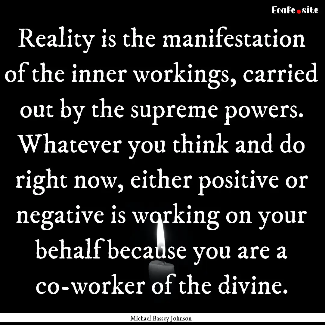 Reality is the manifestation of the inner.... : Quote by Michael Bassey Johnson