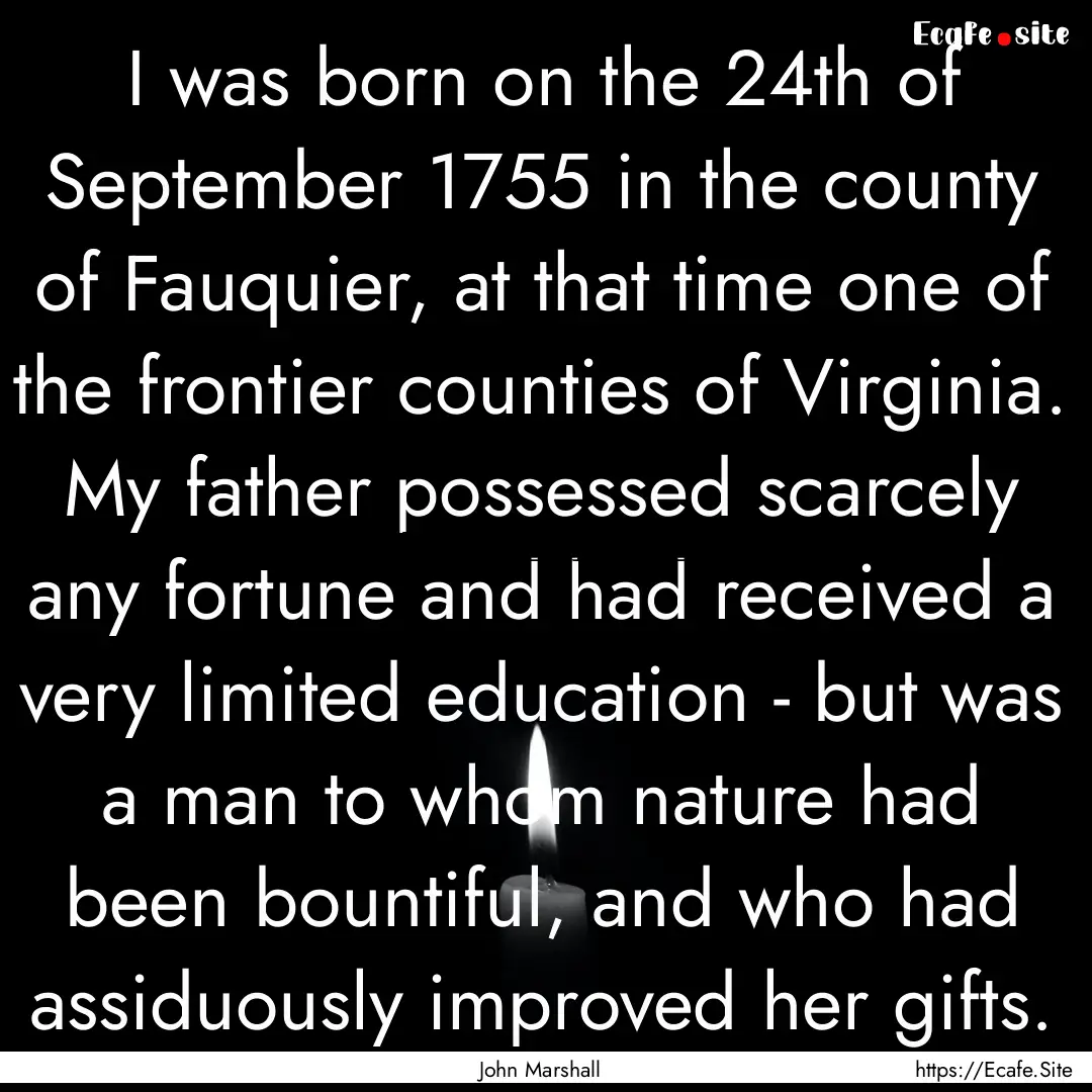 I was born on the 24th of September 1755.... : Quote by John Marshall