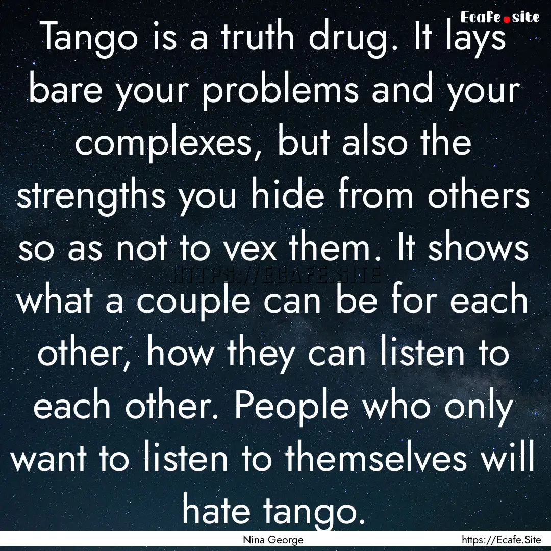 Tango is a truth drug. It lays bare your.... : Quote by Nina George