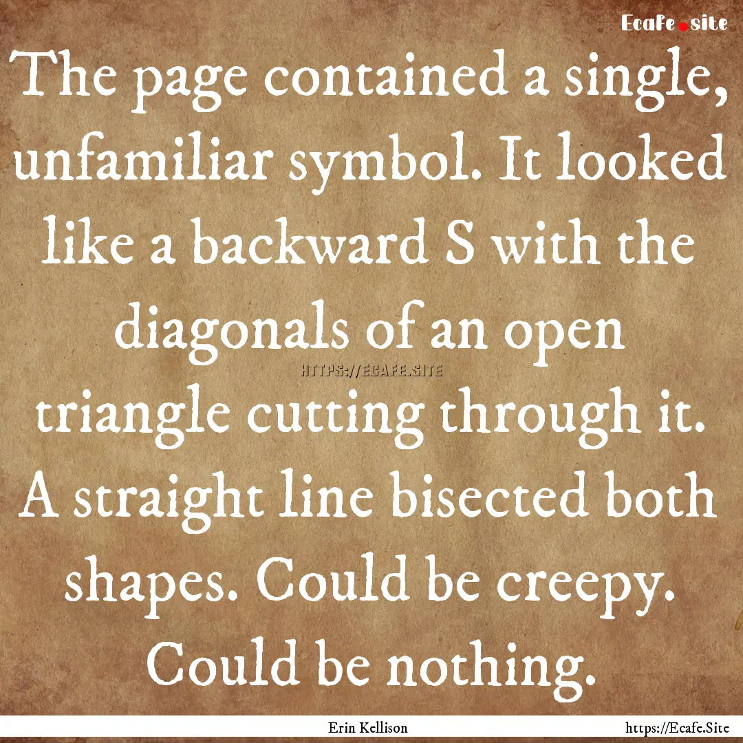 The page contained a single, unfamiliar symbol..... : Quote by Erin Kellison