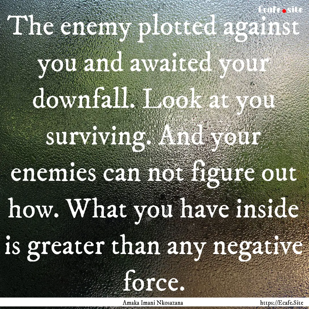 The enemy plotted against you and awaited.... : Quote by Amaka Imani Nkosazana