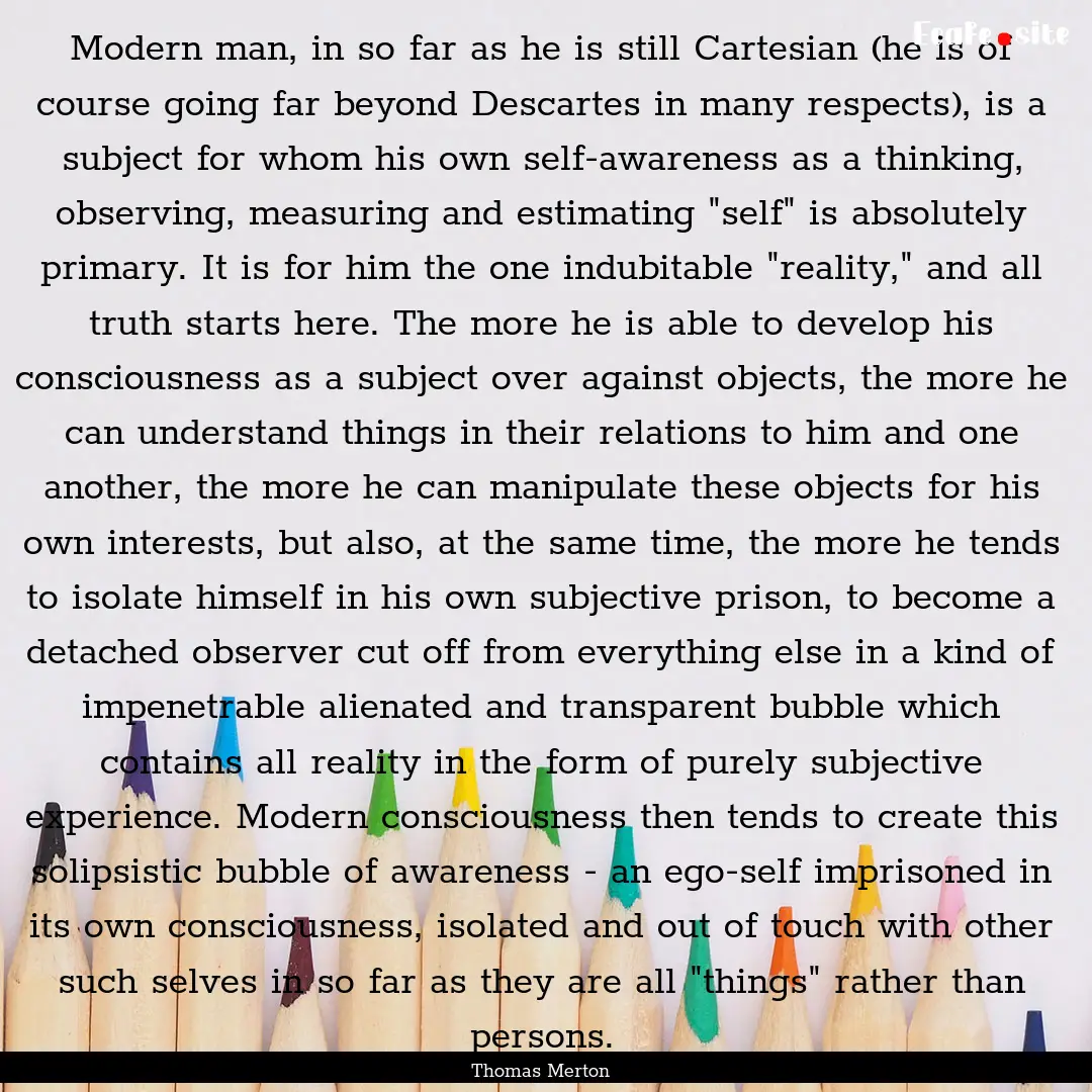 Modern man, in so far as he is still Cartesian.... : Quote by Thomas Merton