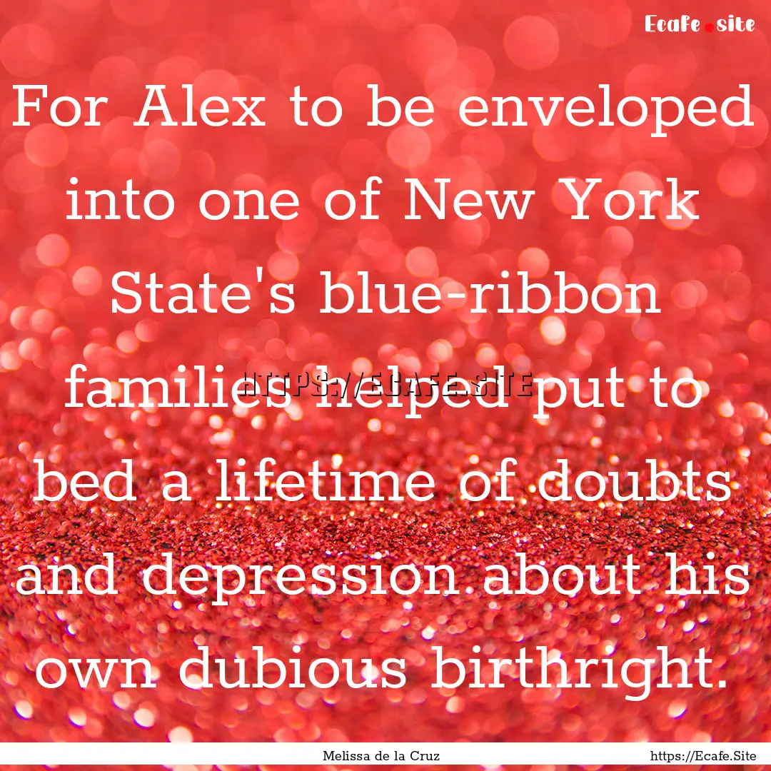 For Alex to be enveloped into one of New.... : Quote by Melissa de la Cruz