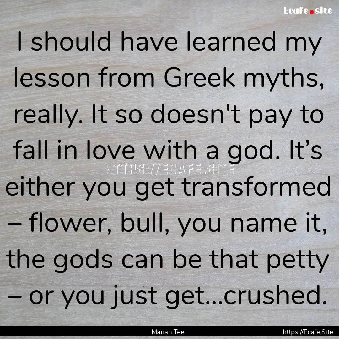 I should have learned my lesson from Greek.... : Quote by Marian Tee