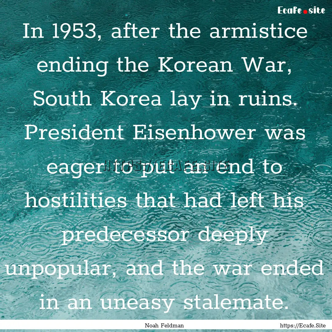 In 1953, after the armistice ending the Korean.... : Quote by Noah Feldman