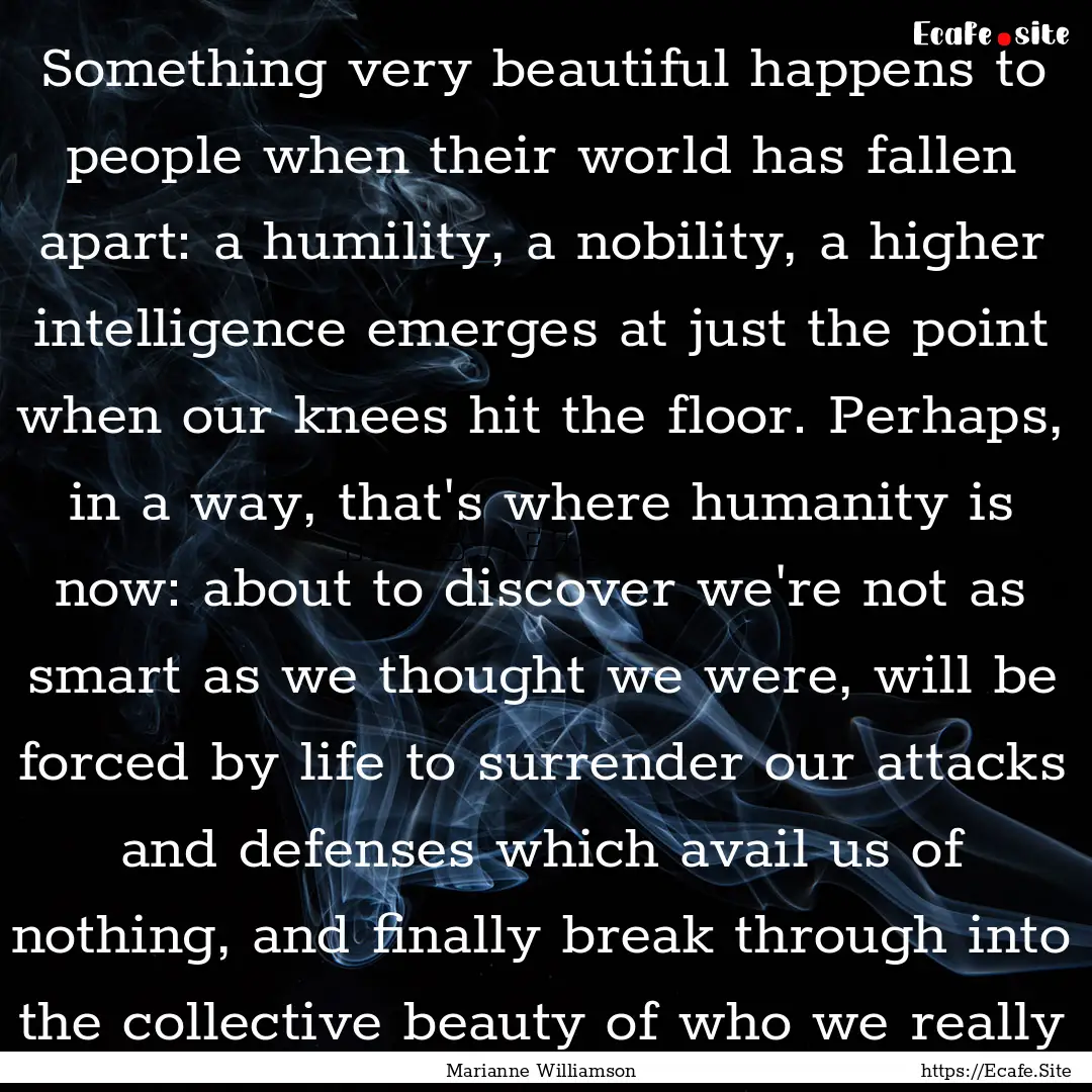 Something very beautiful happens to people.... : Quote by Marianne Williamson