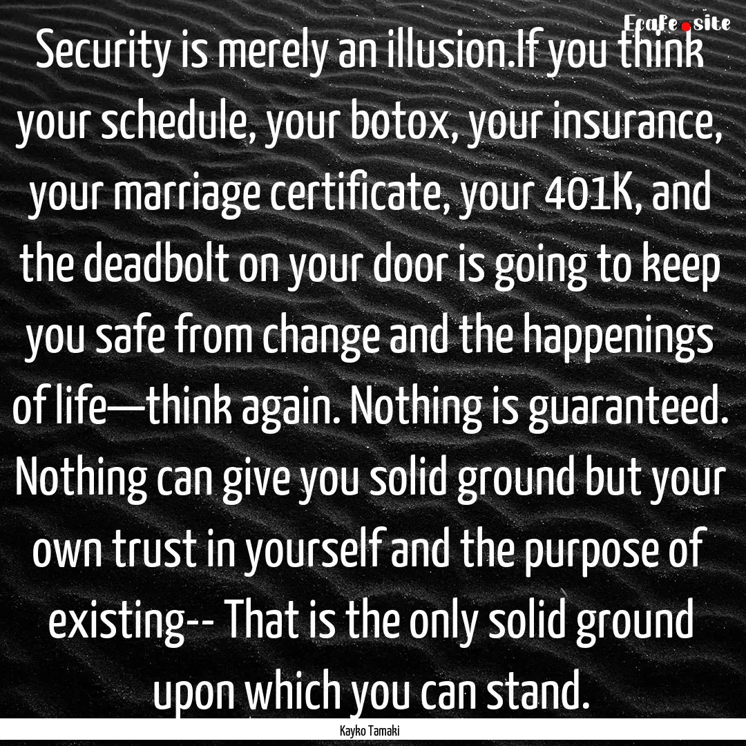 Security is merely an illusion.If you think.... : Quote by Kayko Tamaki