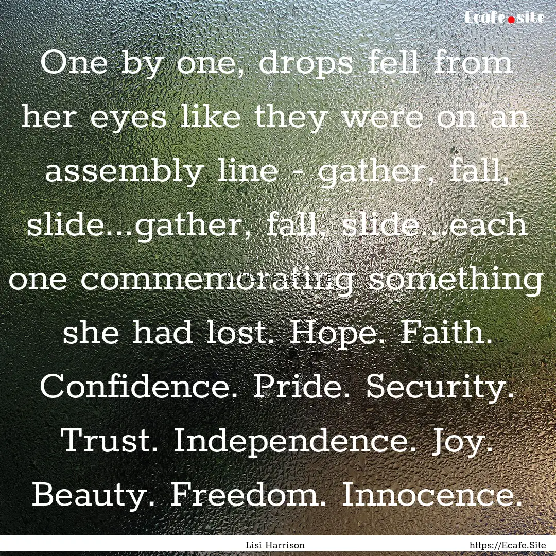 One by one, drops fell from her eyes like.... : Quote by Lisi Harrison