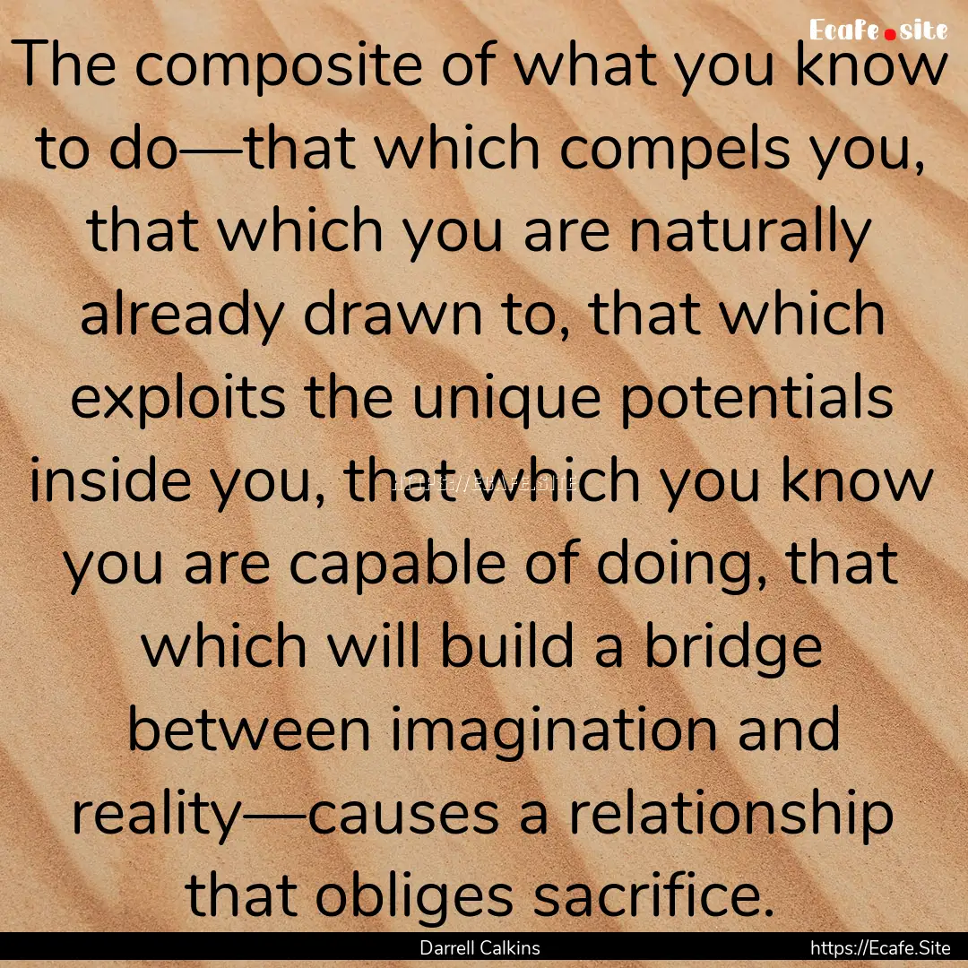 The composite of what you know to do—that.... : Quote by Darrell Calkins