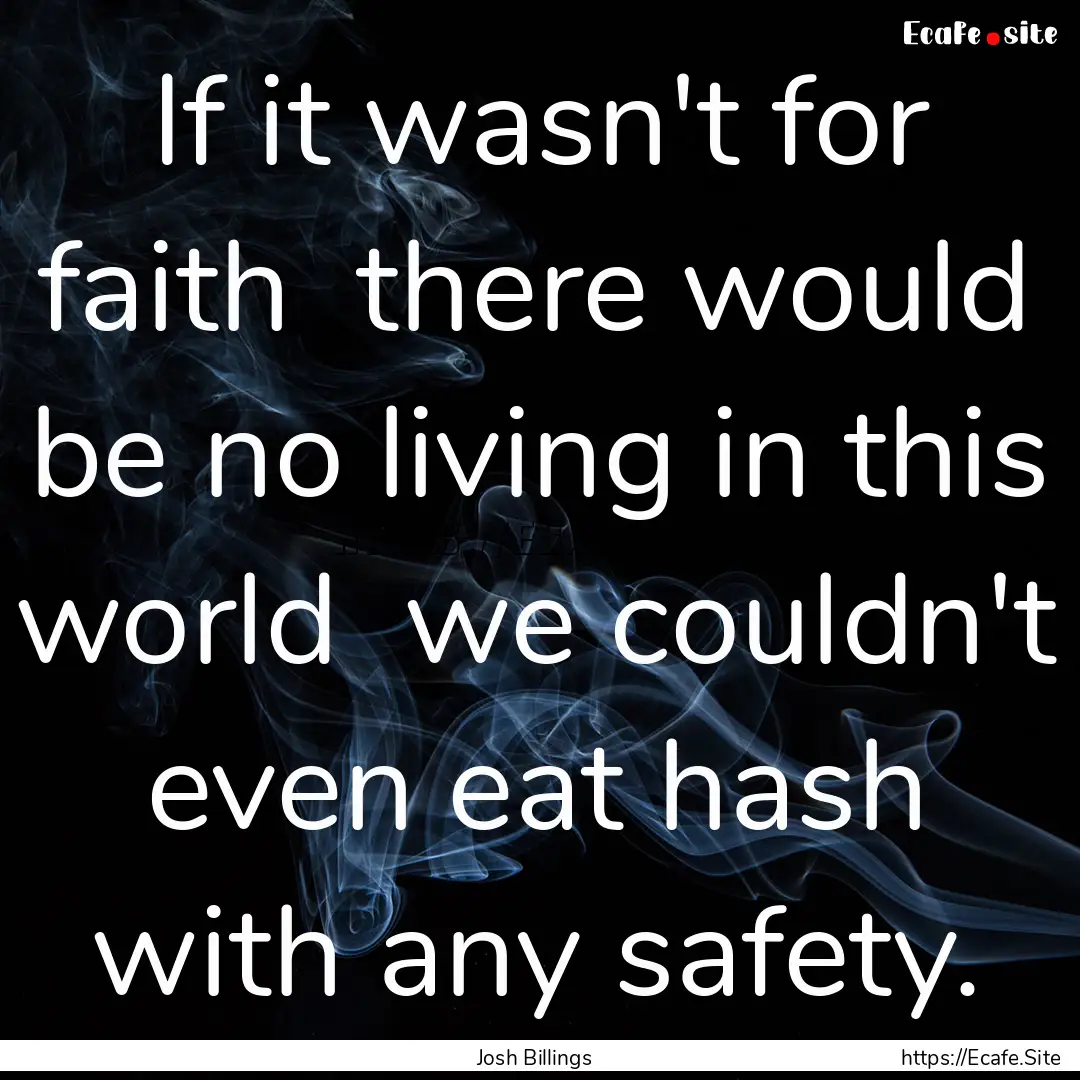 If it wasn't for faith there would be no.... : Quote by Josh Billings