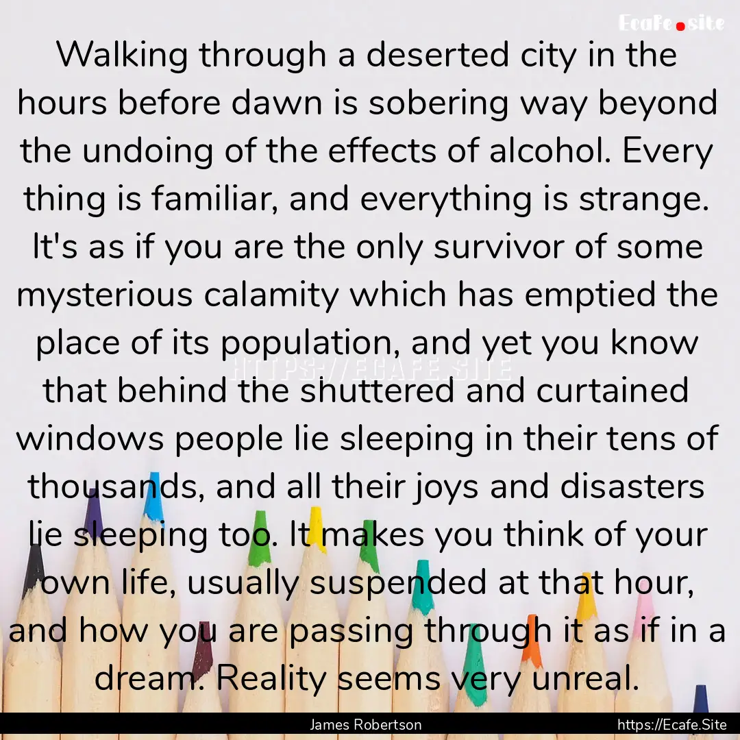 Walking through a deserted city in the hours.... : Quote by James Robertson