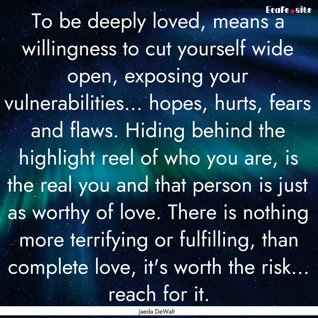 To be deeply loved, means a willingness to.... : Quote by Jaeda DeWalt