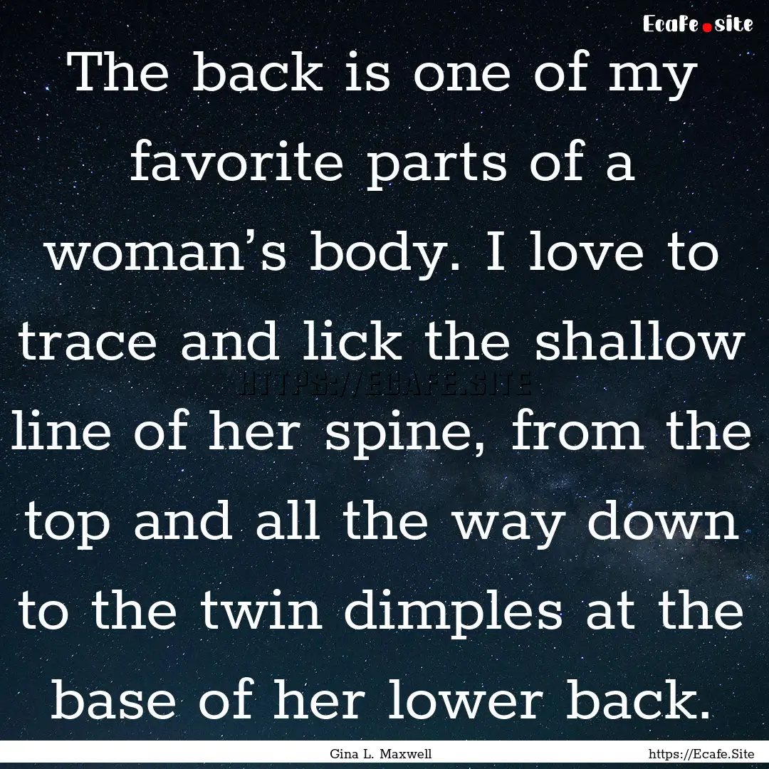 The back is one of my favorite parts of a.... : Quote by Gina L. Maxwell