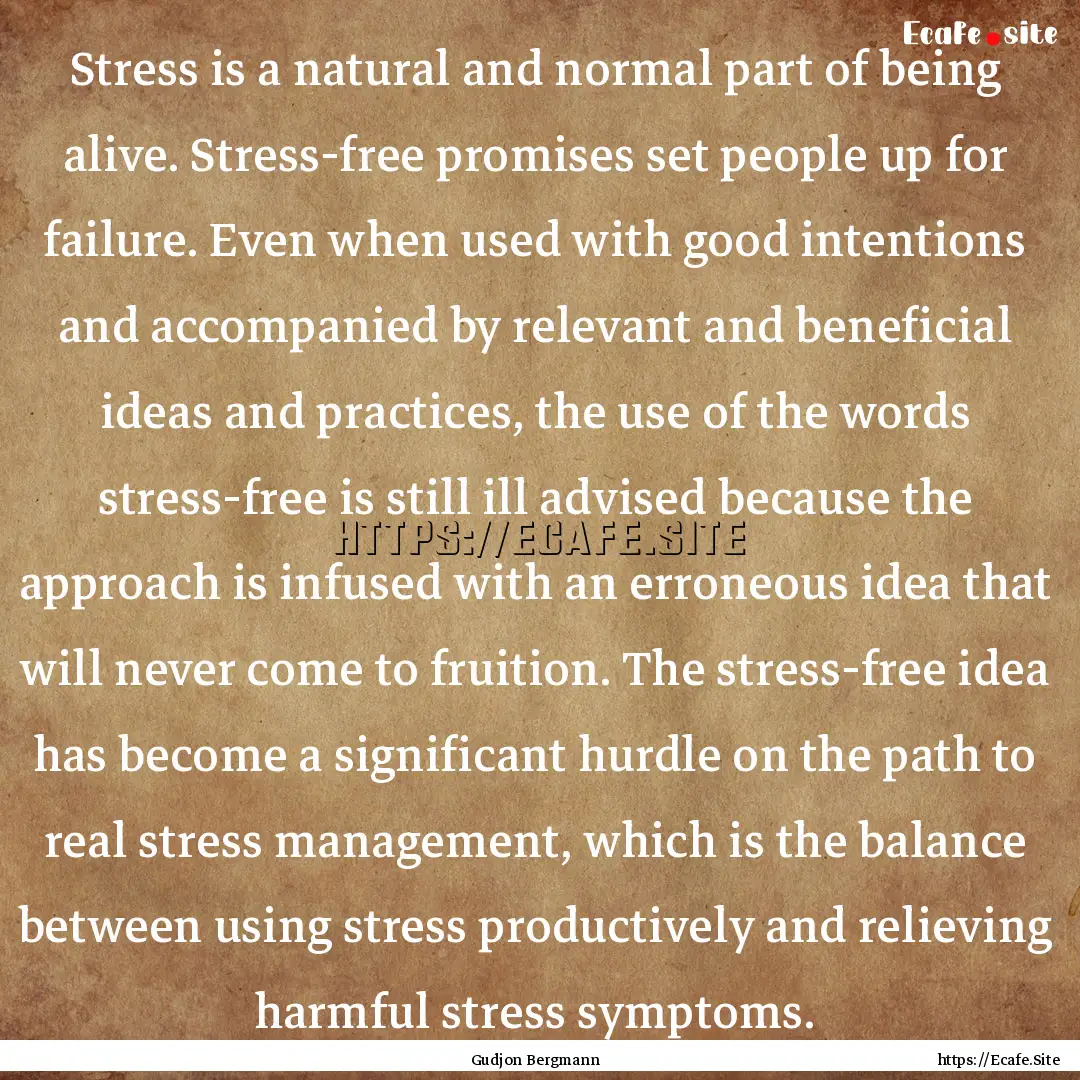 Stress is a natural and normal part of being.... : Quote by Gudjon Bergmann