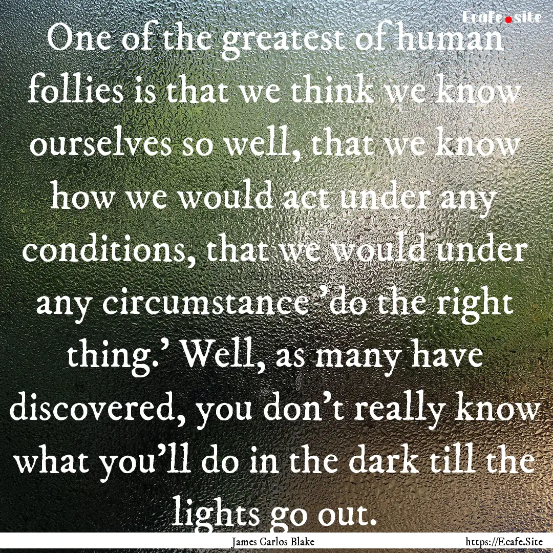 One of the greatest of human follies is that.... : Quote by James Carlos Blake