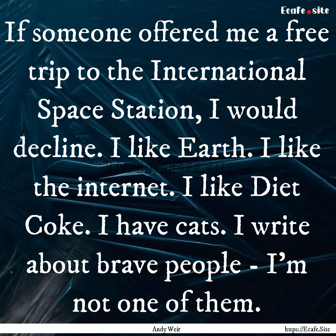 If someone offered me a free trip to the.... : Quote by Andy Weir