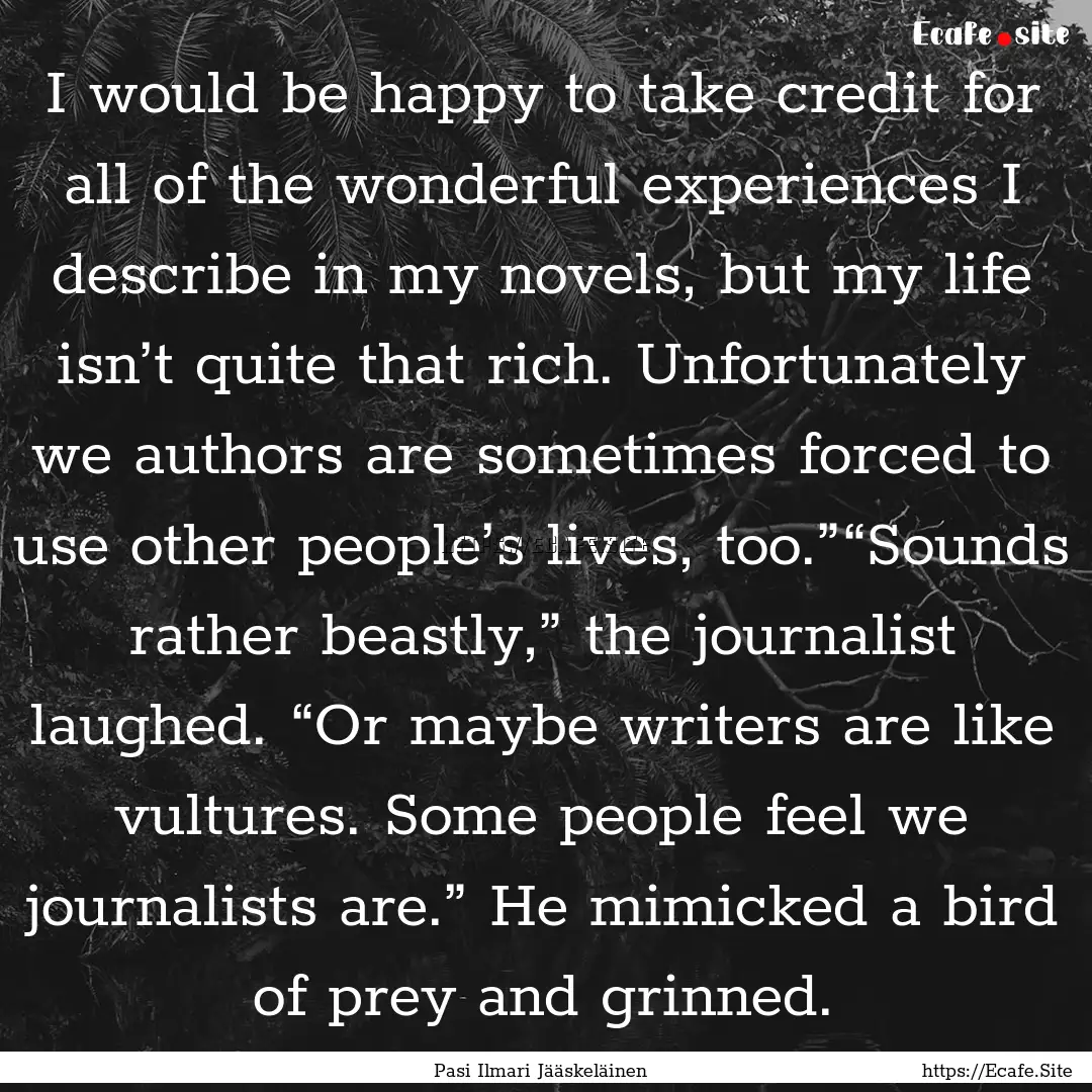 I would be happy to take credit for all of.... : Quote by Pasi Ilmari Jääskeläinen