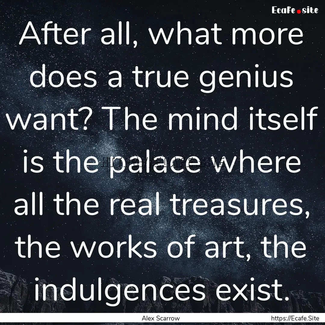 After all, what more does a true genius want?.... : Quote by Alex Scarrow