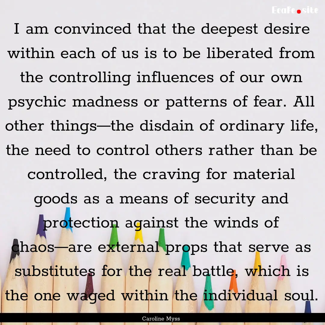 I am convinced that the deepest desire within.... : Quote by Caroline Myss