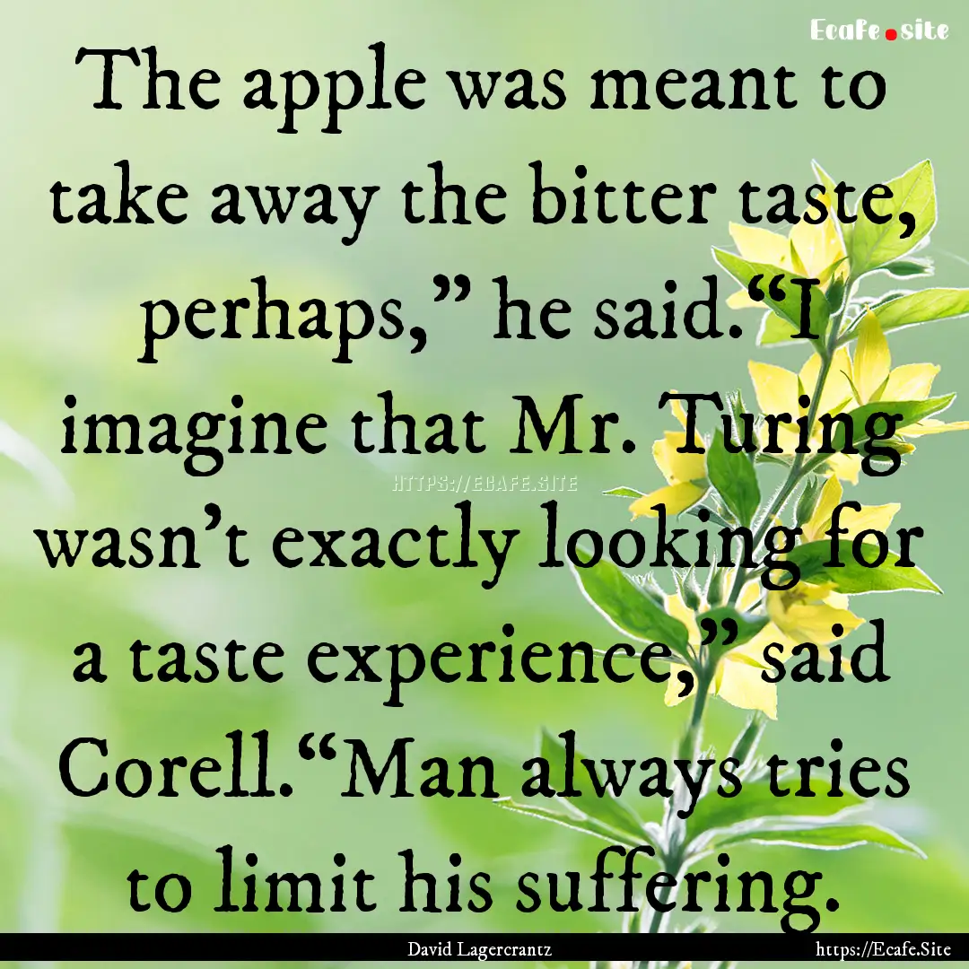 The apple was meant to take away the bitter.... : Quote by David Lagercrantz