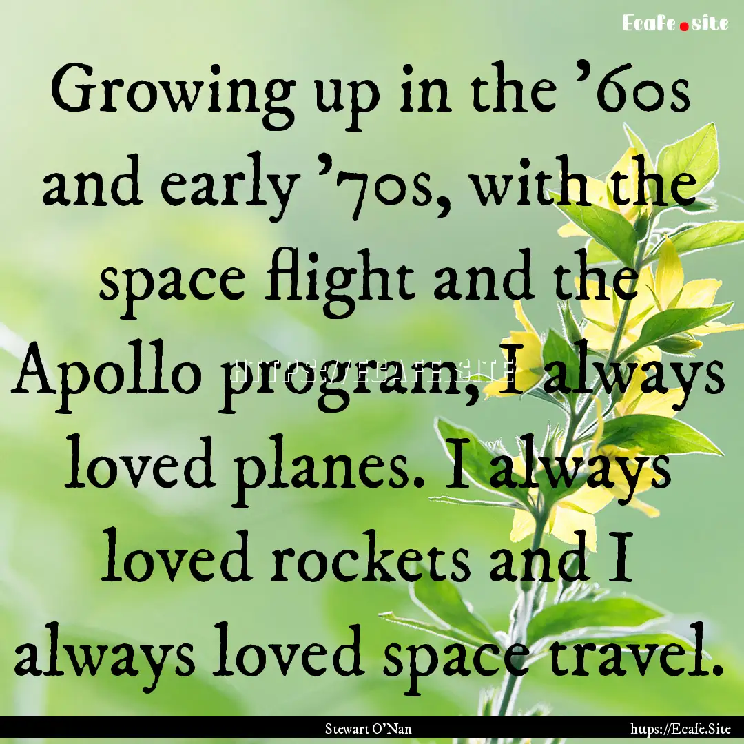 Growing up in the '60s and early '70s, with.... : Quote by Stewart O'Nan