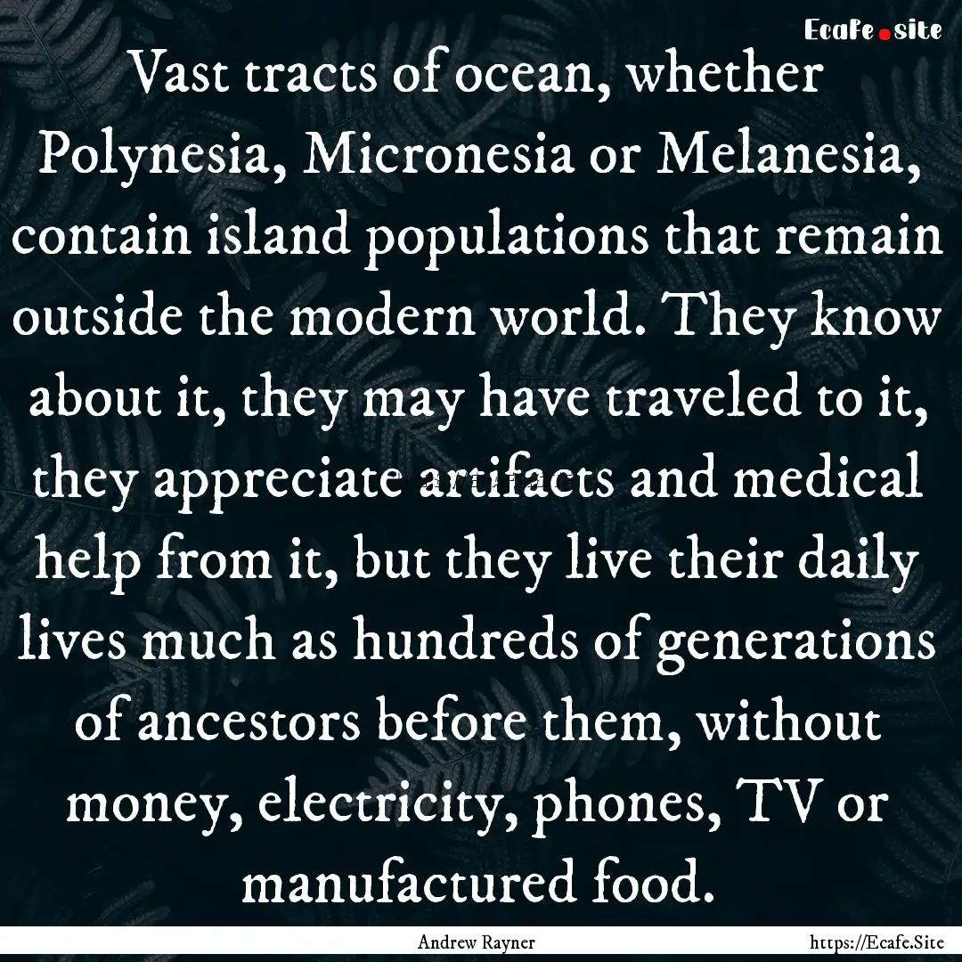 Vast tracts of ocean, whether Polynesia,.... : Quote by Andrew Rayner