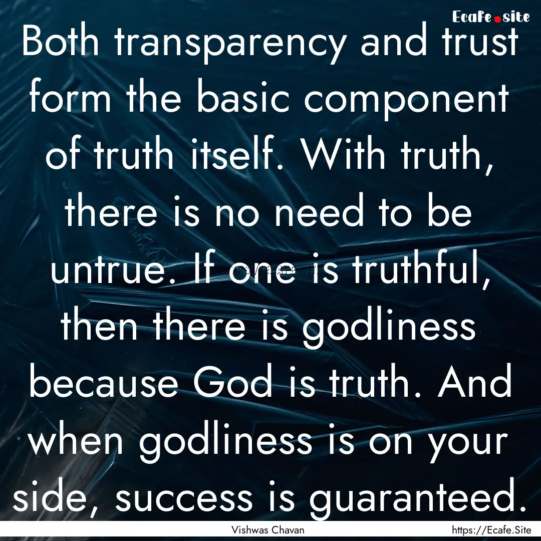 Both transparency and trust form the basic.... : Quote by Vishwas Chavan