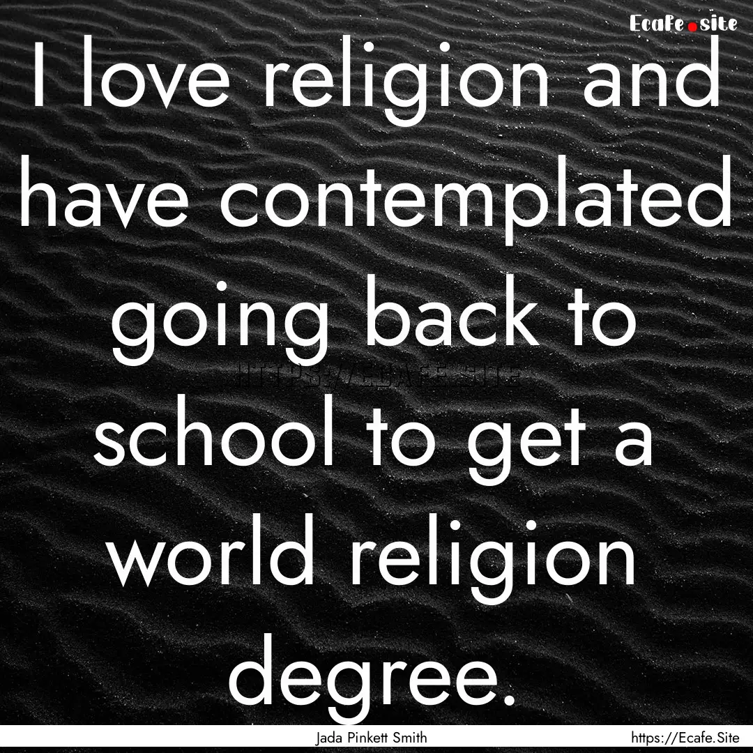 I love religion and have contemplated going.... : Quote by Jada Pinkett Smith