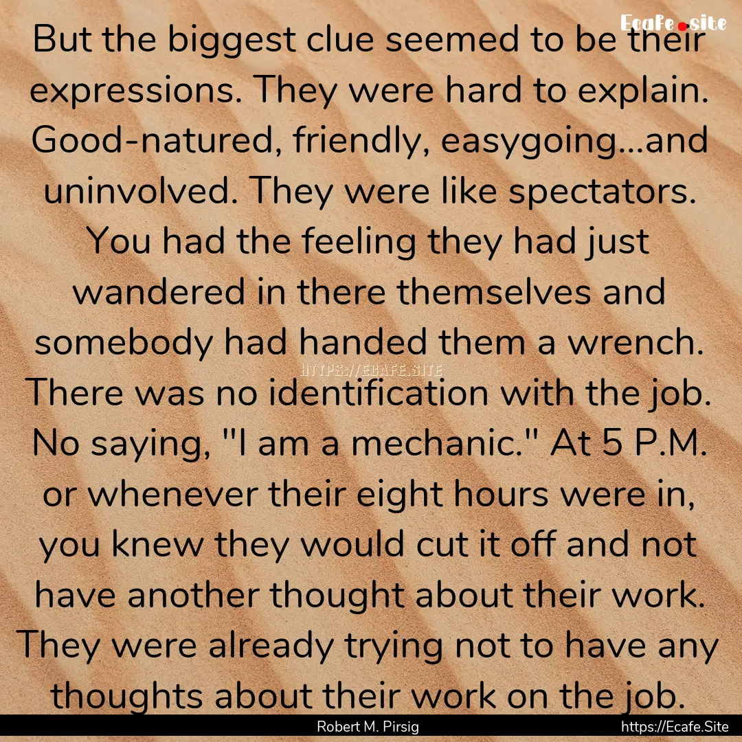 But the biggest clue seemed to be their expressions..... : Quote by Robert M. Pirsig