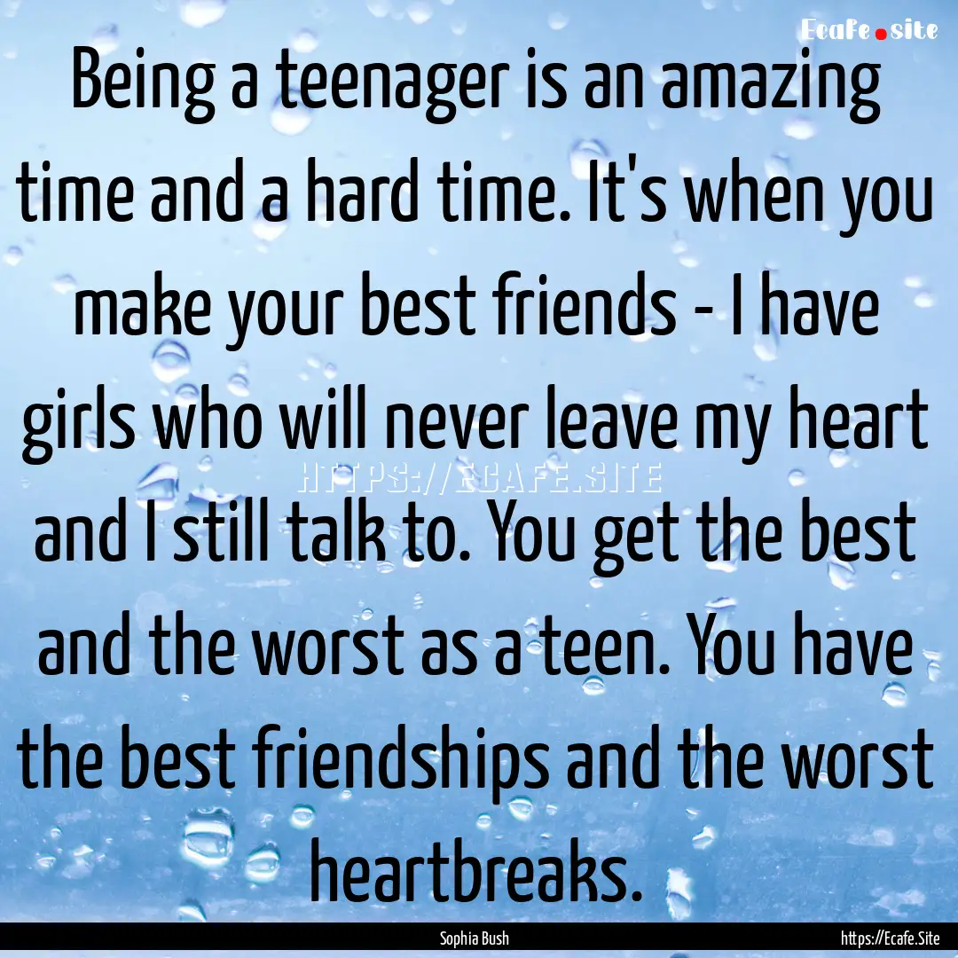 Being a teenager is an amazing time and a.... : Quote by Sophia Bush