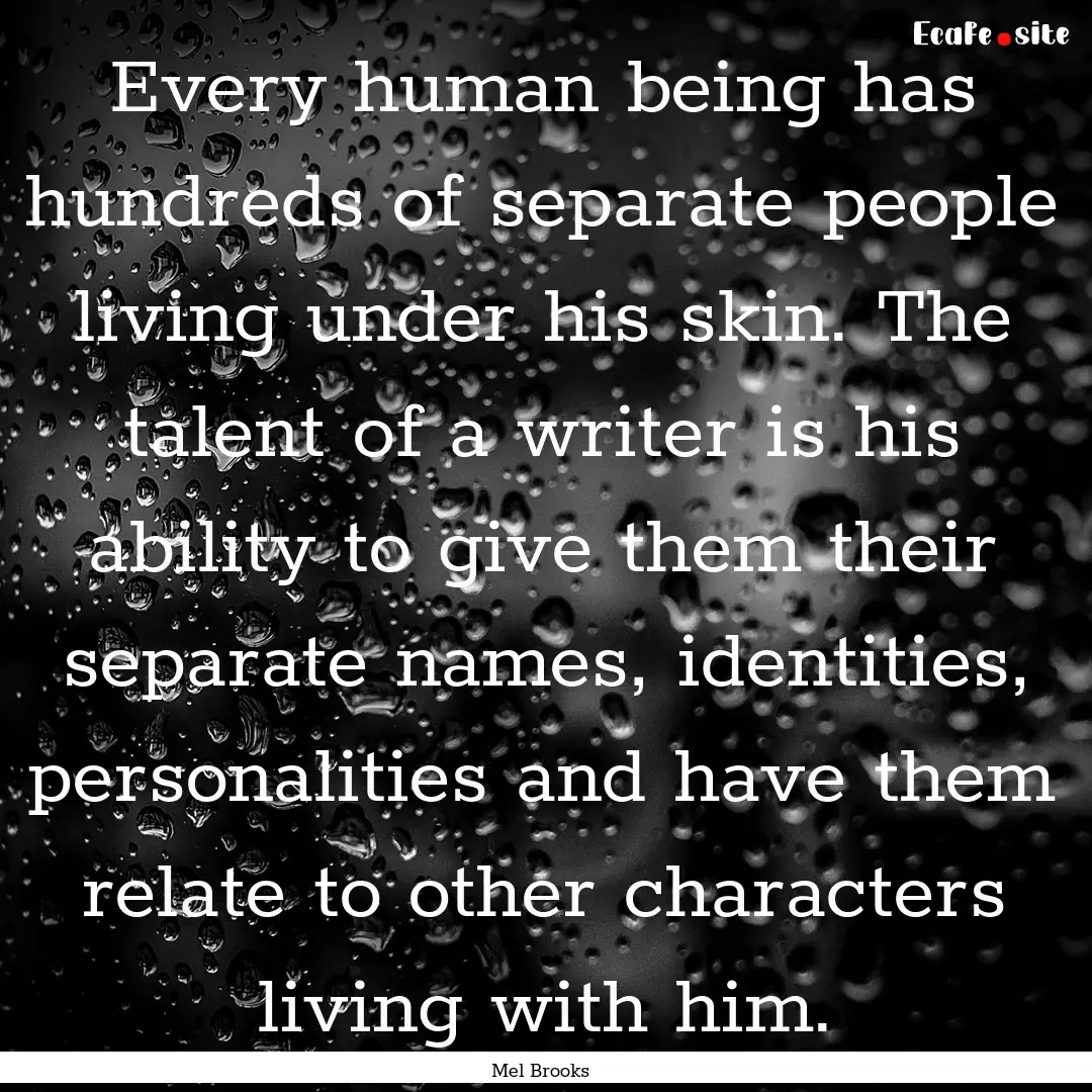 Every human being has hundreds of separate.... : Quote by Mel Brooks