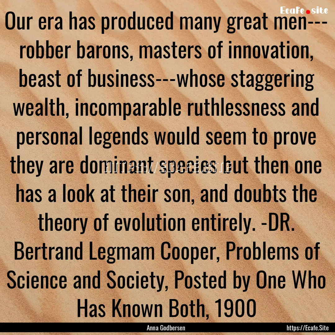 Our era has produced many great men--- robber.... : Quote by Anna Godbersen