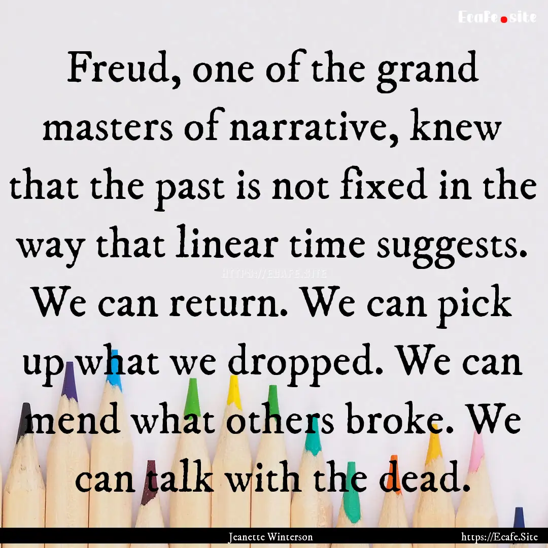 Freud, one of the grand masters of narrative,.... : Quote by Jeanette Winterson