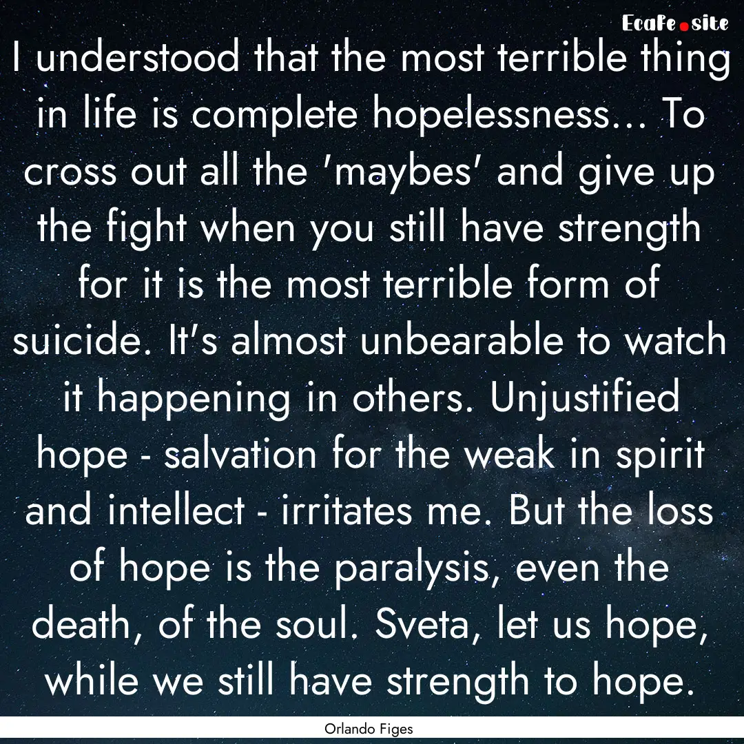 I understood that the most terrible thing.... : Quote by Orlando Figes