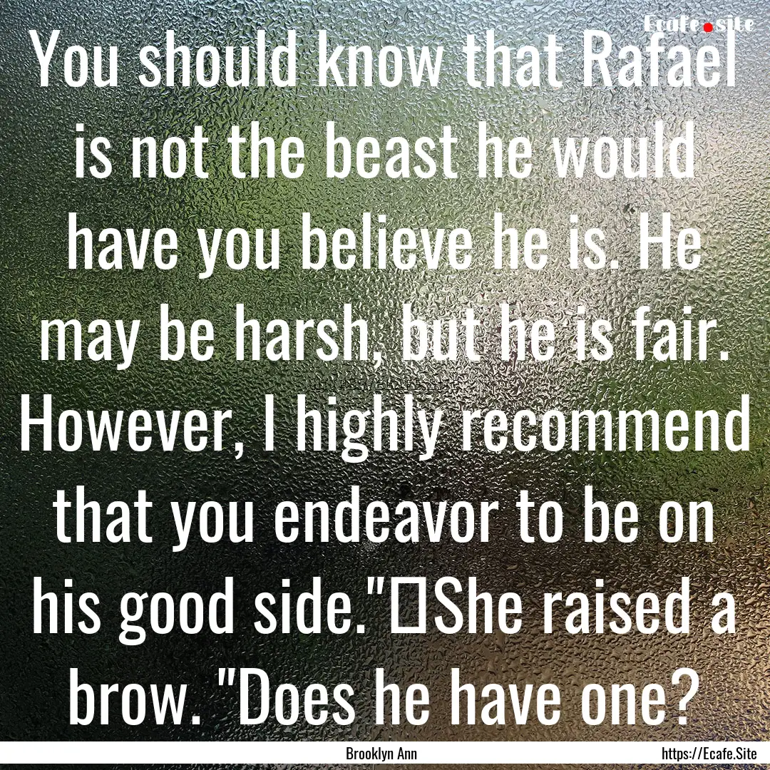 You should know that Rafael is not the beast.... : Quote by Brooklyn Ann