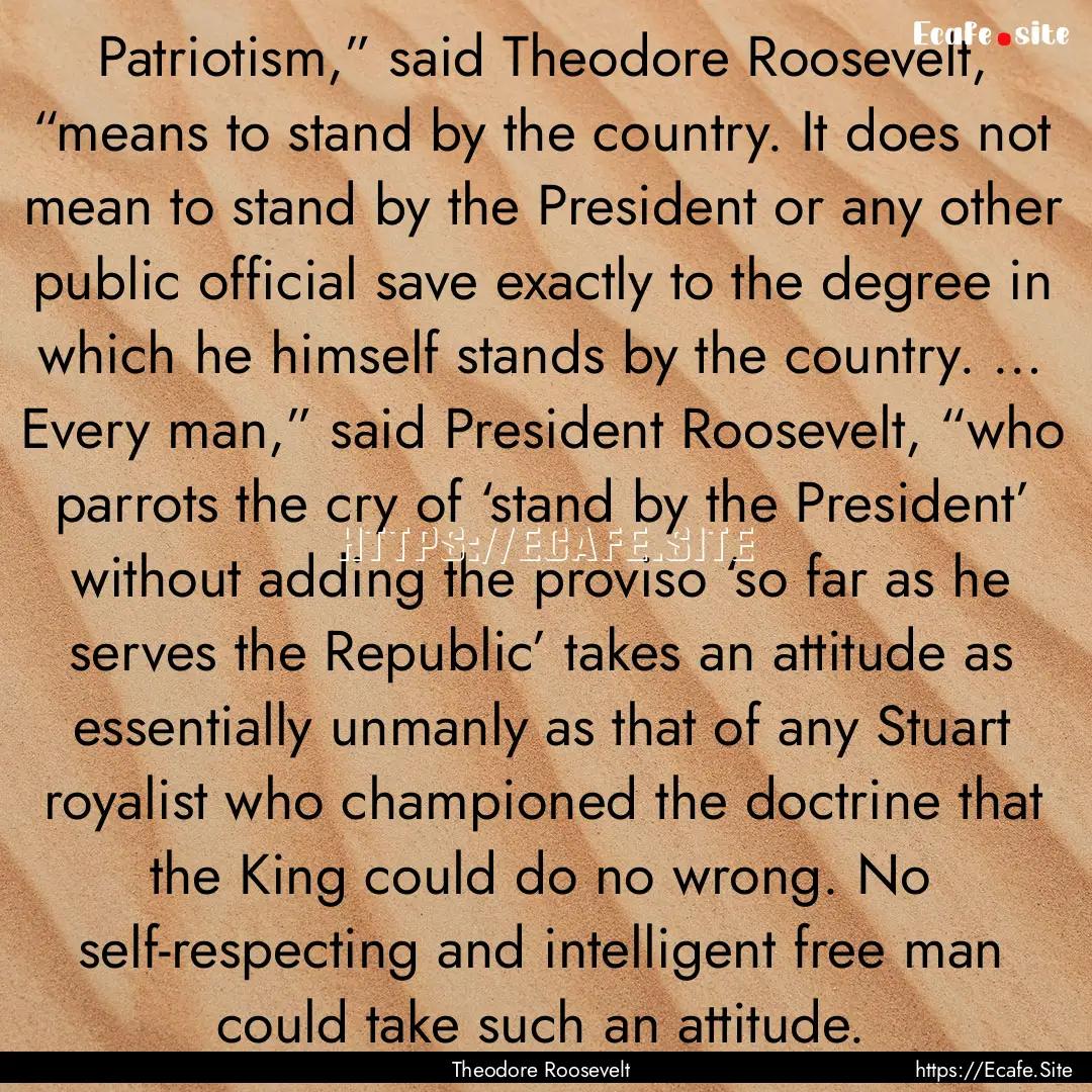 Patriotism,” said Theodore Roosevelt, “means.... : Quote by Theodore Roosevelt