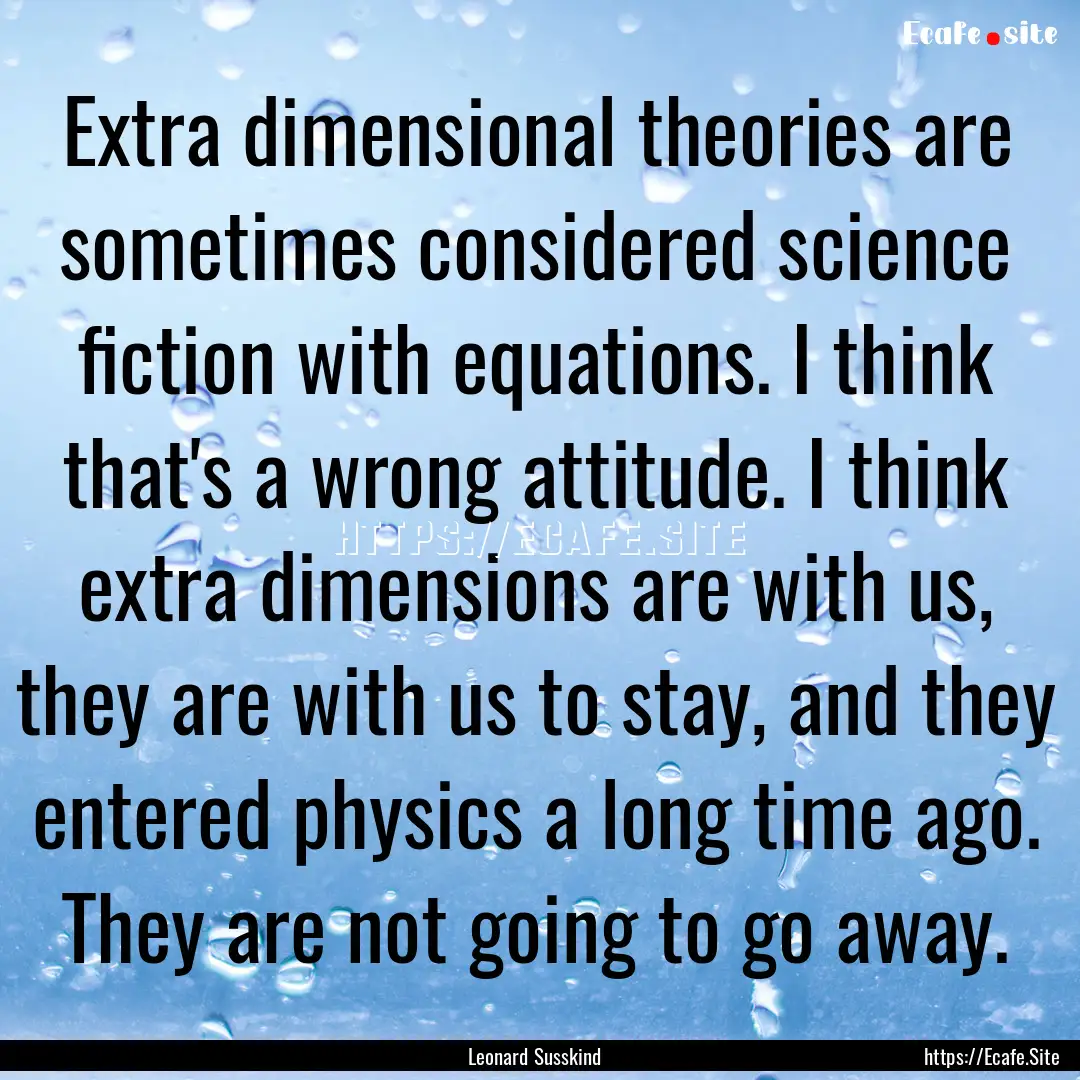 Extra dimensional theories are sometimes.... : Quote by Leonard Susskind