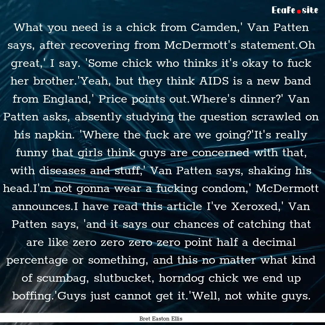 What you need is a chick from Camden,' Van.... : Quote by Bret Easton Ellis