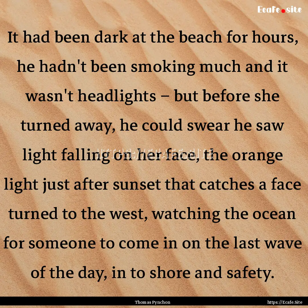 It had been dark at the beach for hours,.... : Quote by Thomas Pynchon